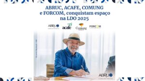 ABRUC, ACAFE, COMUNG e FORCO, conquistam espaço na LDO 2025